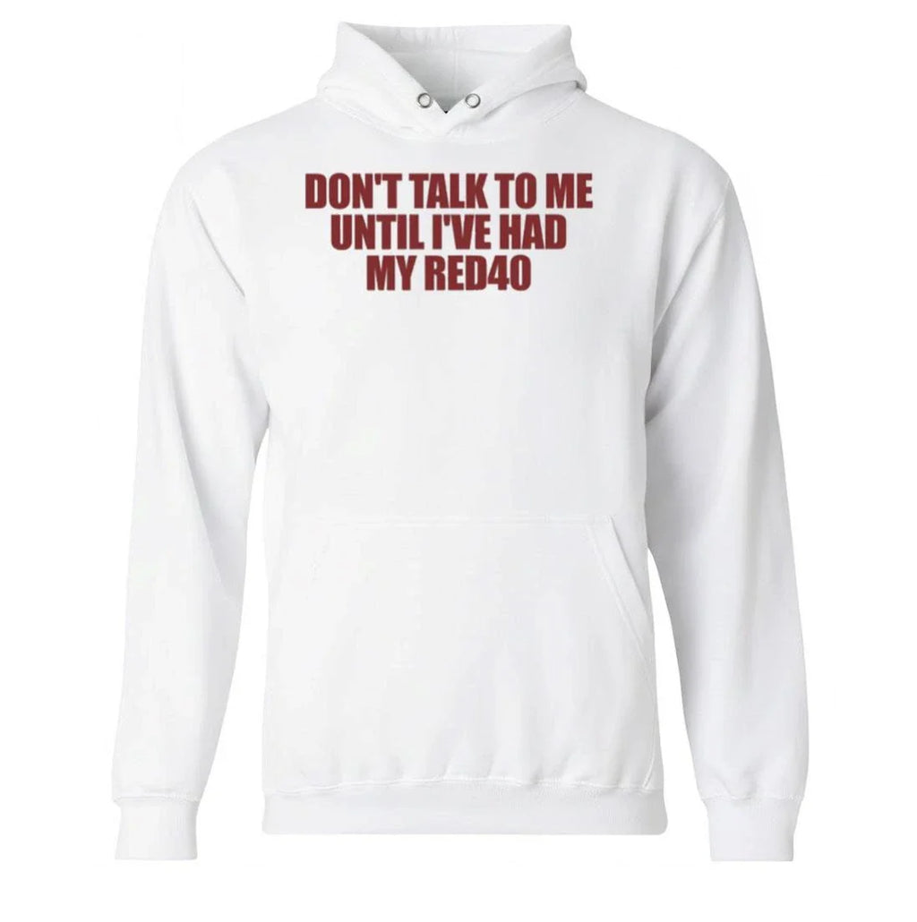 Don’t Talk To Me Until I’ve Had My Red40 Shirt