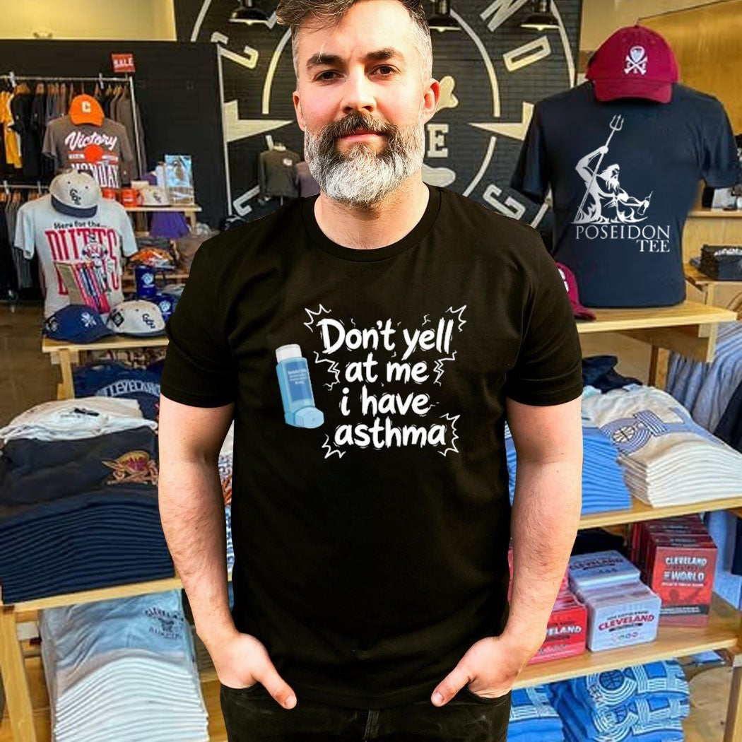 Don’t Yell At Me I Have Asthma T-shirt