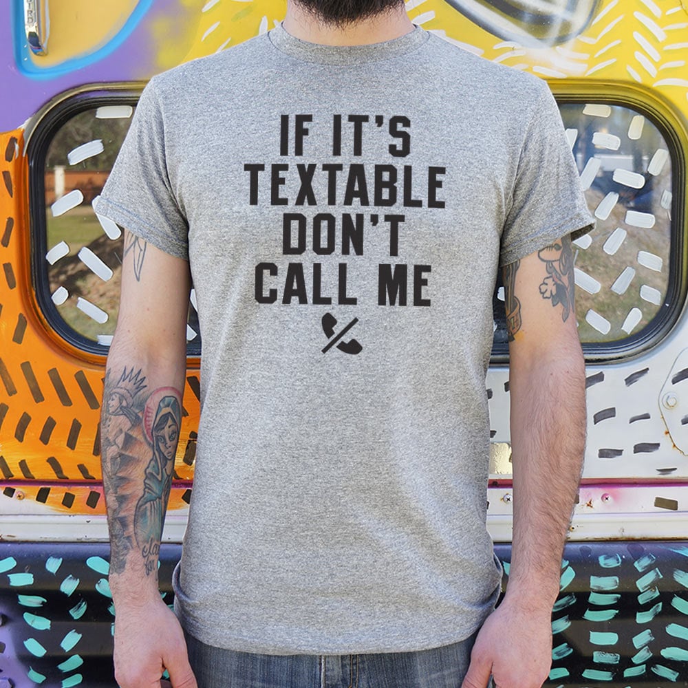 If It's Textable Don't Call Me