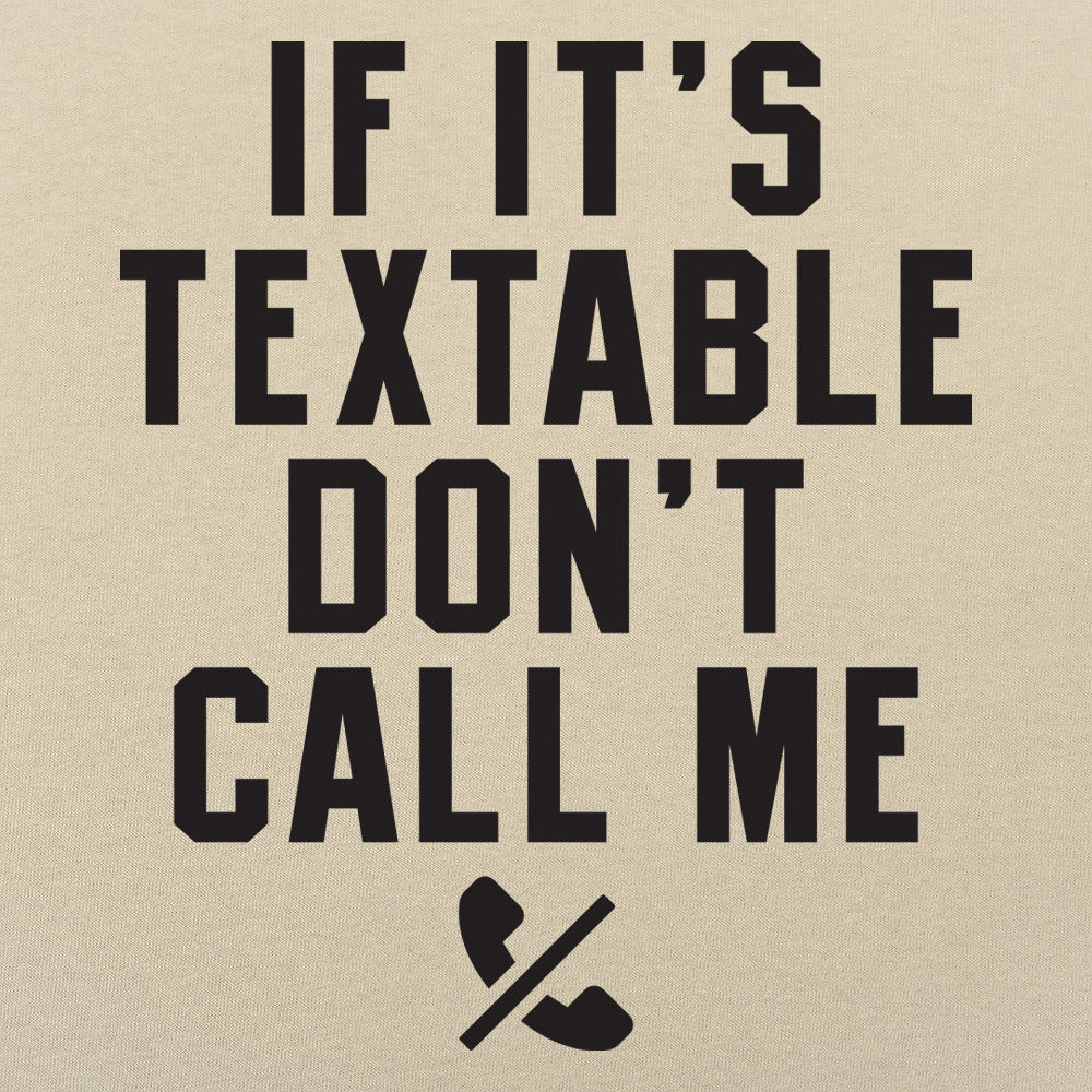 If It's Textable Don't Call Me