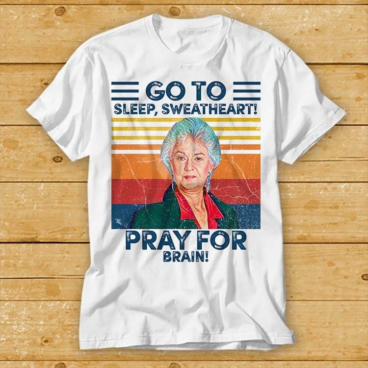 Dorothy Golden 80s Tv Series Cult Vintage Retro Pray Brain Meme Tee 2186 (1)