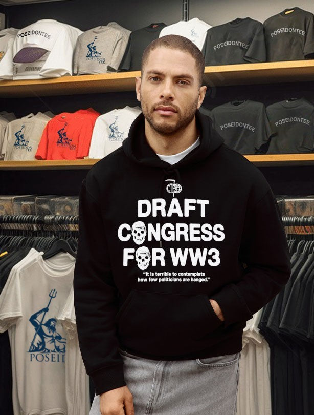 Draft Congress For Ww3 It Is Terrible To Contemplate How Few Politicians Are Hanged T-shirt
