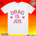 Drag Is Joy T-shirt