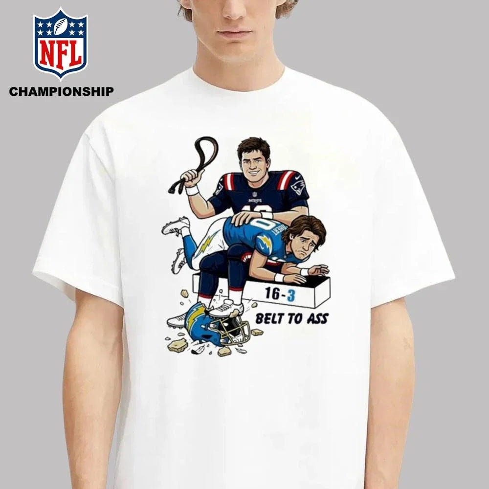Drake Maye Patriots To Ass LA Chargers 16-3 Belt To Ass Shirt