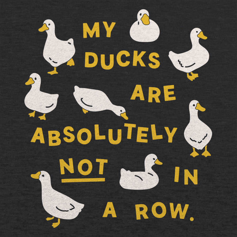 My Ducks Are Absolutely Not in a Row