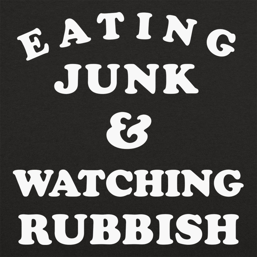 Eating Junk and Watching Rubbish
