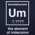 Element of Indecision Um Imnotshurium Periodic Table Pun