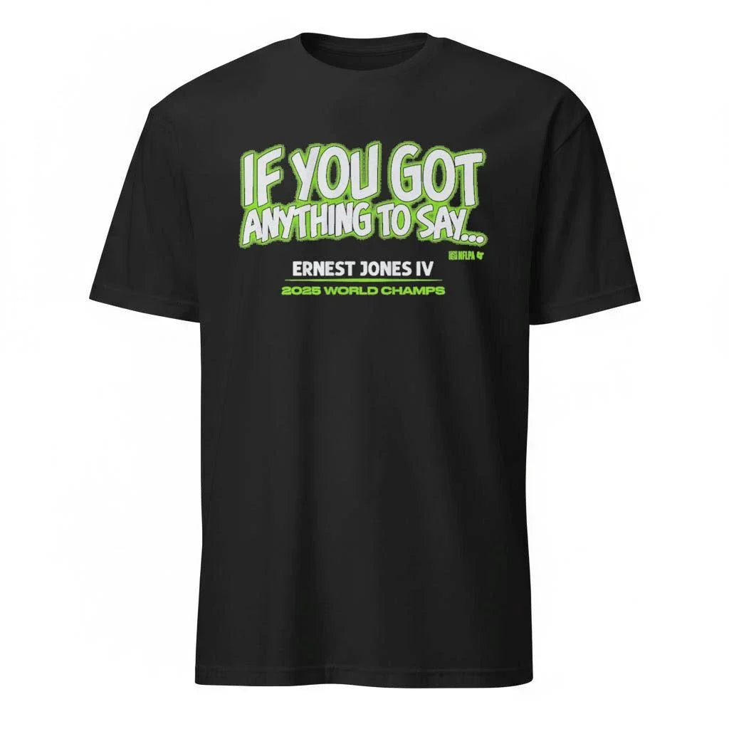 Ernest Jones IV If You Got Anything to Say… Shirt