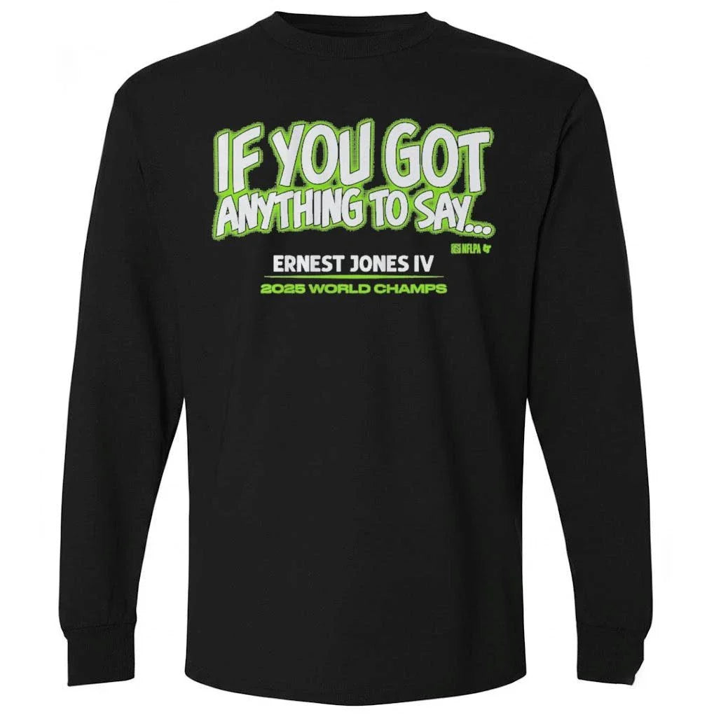Ernest Jones IV If You Got Anything to Say… Shirt