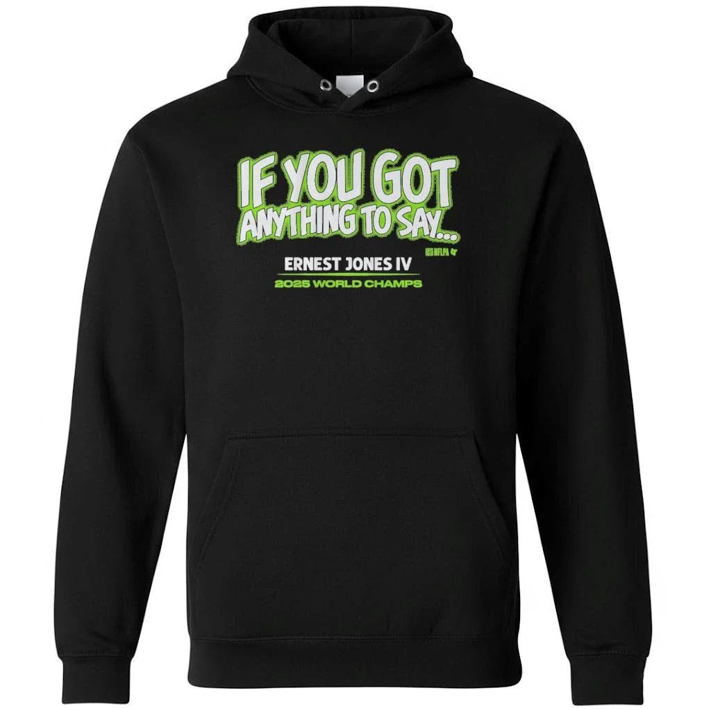 Ernest Jones IV If You Got Anything to Say… Shirt