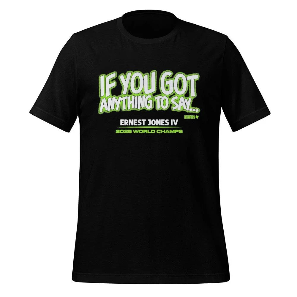 Ernest Jones IV If You Got Anything to Say… Shirt