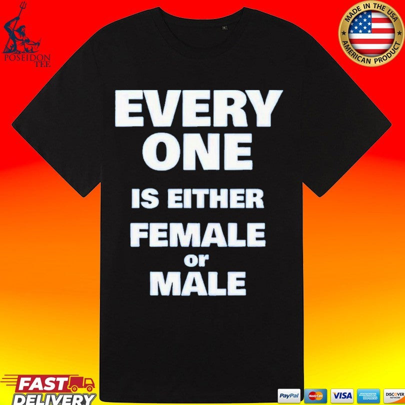 Everyone Is Either Female Or Male T-shirt
