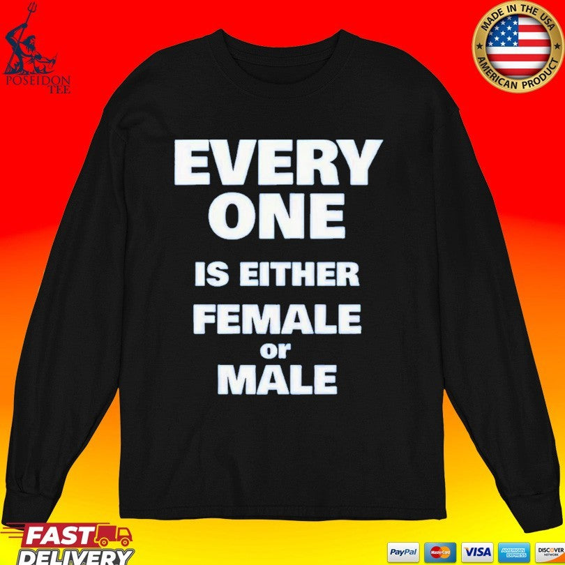 Everyone Is Either Female Or Male T-shirt