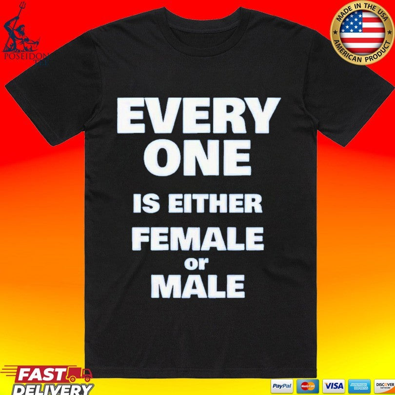 Everyone Is Either Female Or Male T-shirt