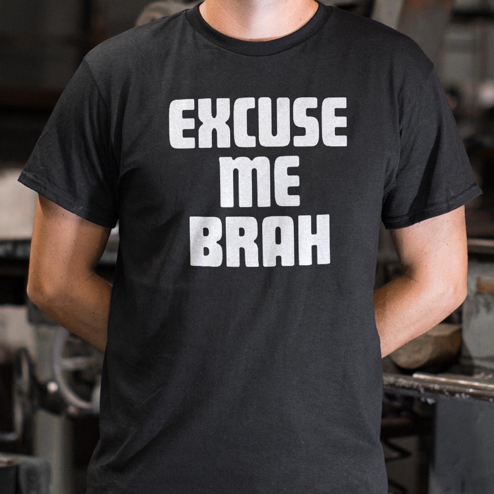 Excuse Me Brah Funny Bro Slang Quote