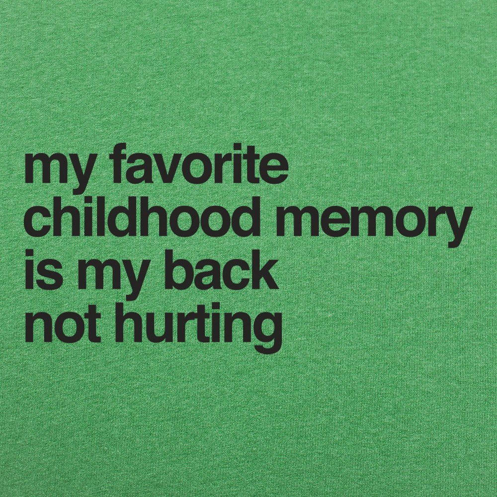 My Favorite Childhood Memory Is My Back Not Hurting