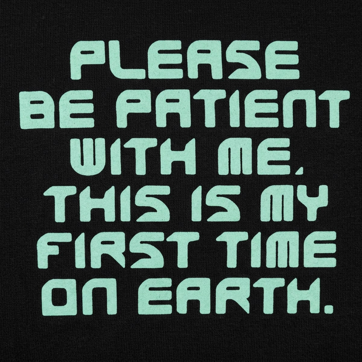 Please Be Patient First Time on Earth Alien Quote