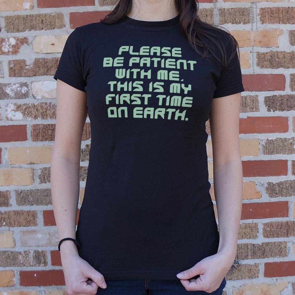 Please Be Patient First Time on Earth Alien Quote