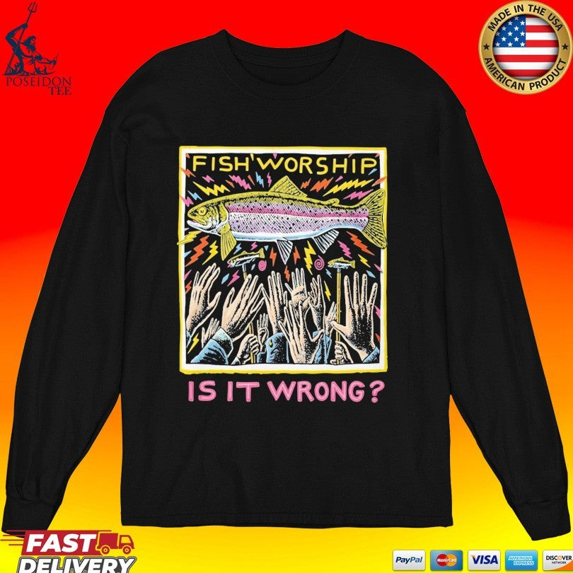 Fish Worship Is It Wrong T-shirt