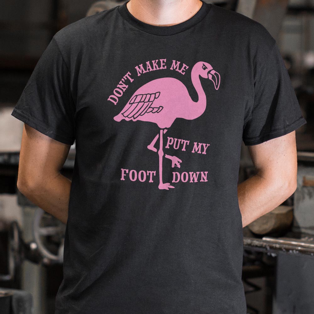 Don't Make Me Put My Foot Down Flamingo