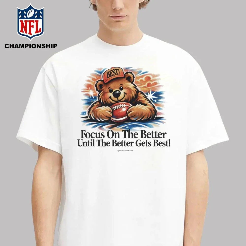 Focus On The Better Until The Better Gets Best Shirt