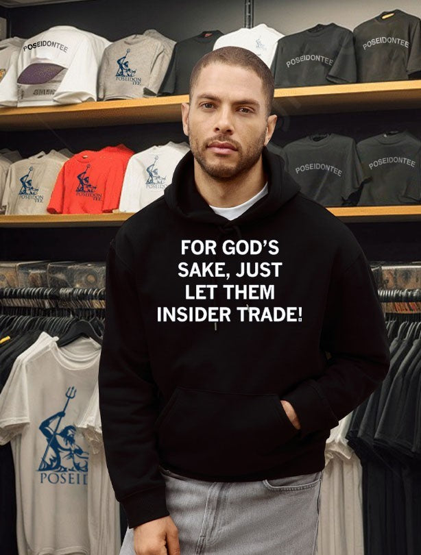 For God’s Sake Just Let Them Insider Trade T-shirt