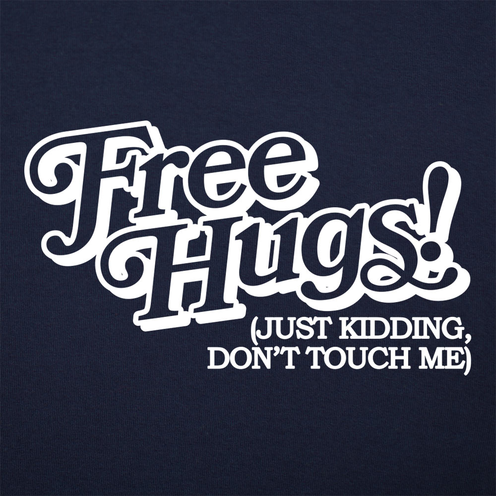 Free Hugs Just Kidding Don't Touch Me