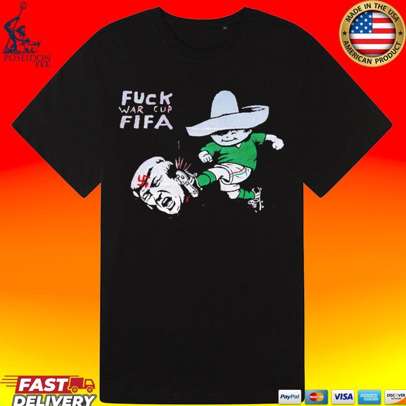 Fuck War Cup Fifa Kicks Donald Trump Fifa World Cup 2026 Parody T-shirt