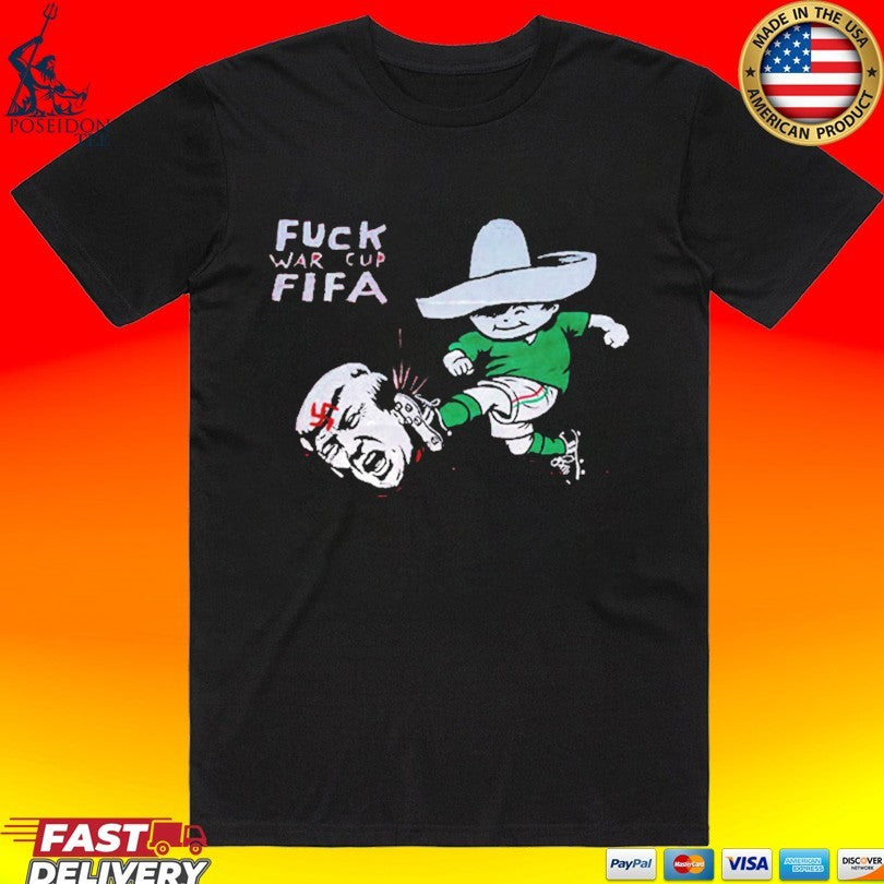 Fuck War Cup Fifa Kicks Donald Trump Fifa World Cup 2026 Parody T-shirt
