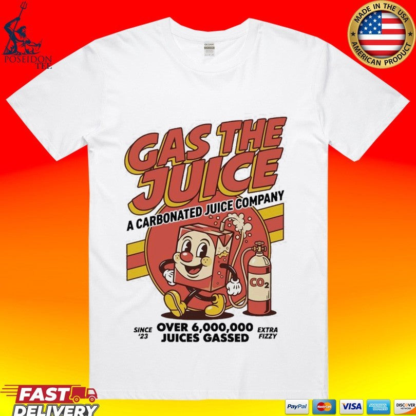 Gas The Juice A Carbonated Juice Company Over 6,000,000 Juices Gassed T-shirt