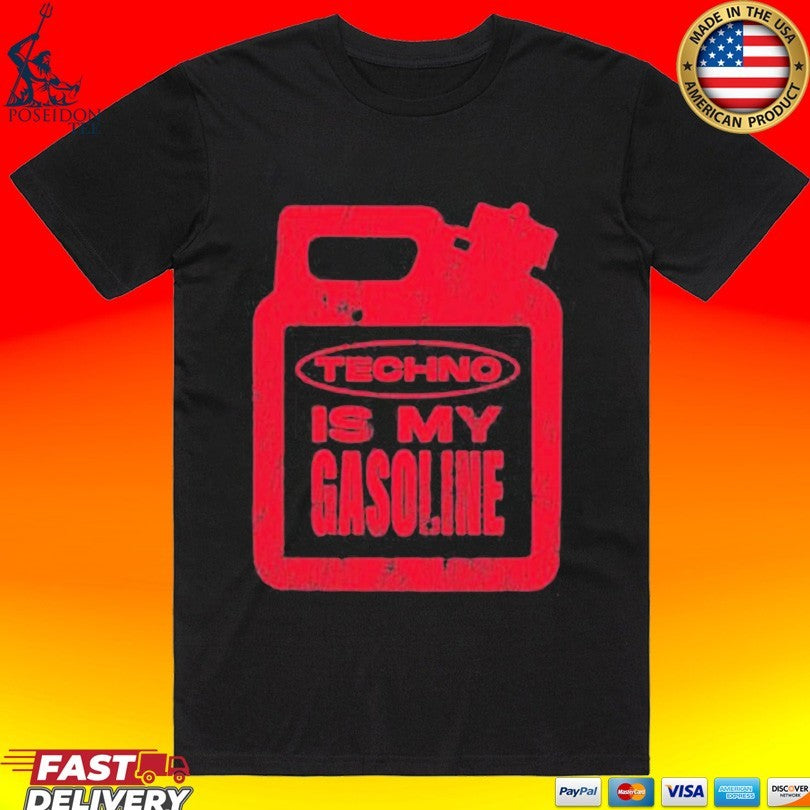 Gasoline Techno Is My Gasoline T-shirt