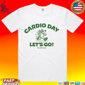 Geekfireink Cardio Day Let’s Go T-shirt