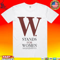 George W Bush W Stands For Women T-shirt