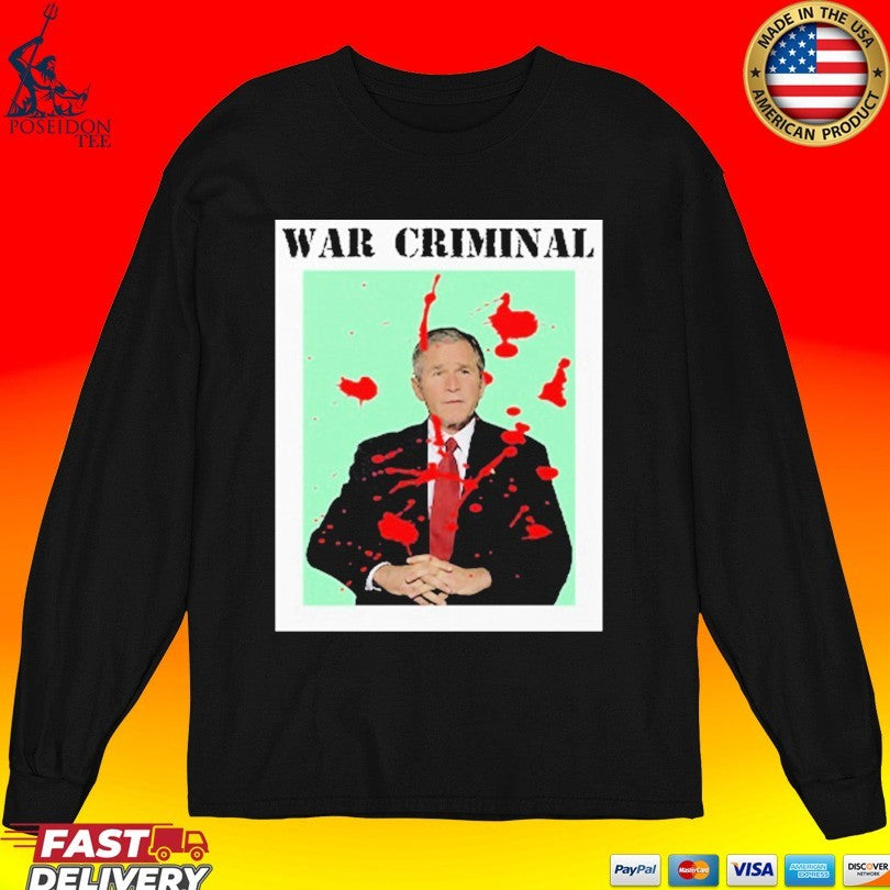 George W. Bush War Criminal T-shirt
