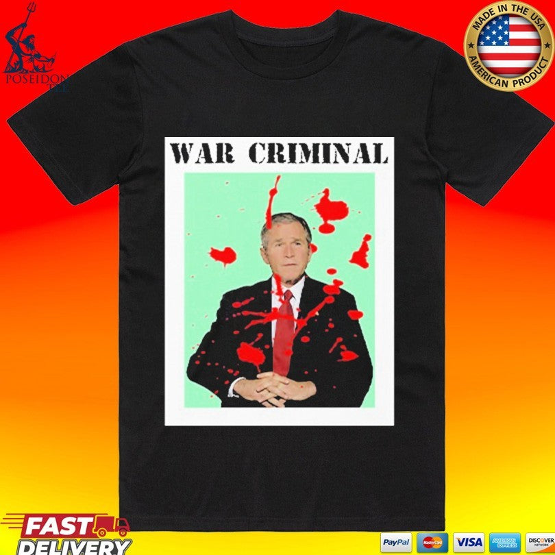 George W. Bush War Criminal T-shirt