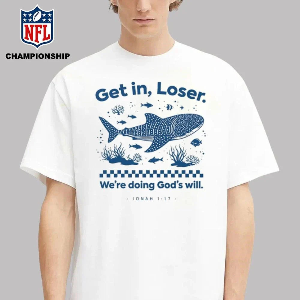 Get In Loser We’re Doing God’s Will Shirt
