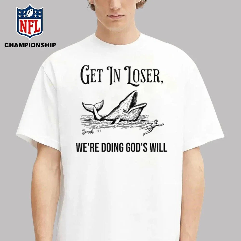 Get In Loser We’re Doing God’s Will Christian Bible Shirt