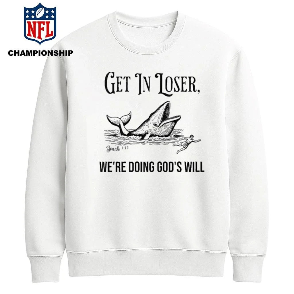 Get In Loser We’re Doing God’s Will Christian Bible Shirt