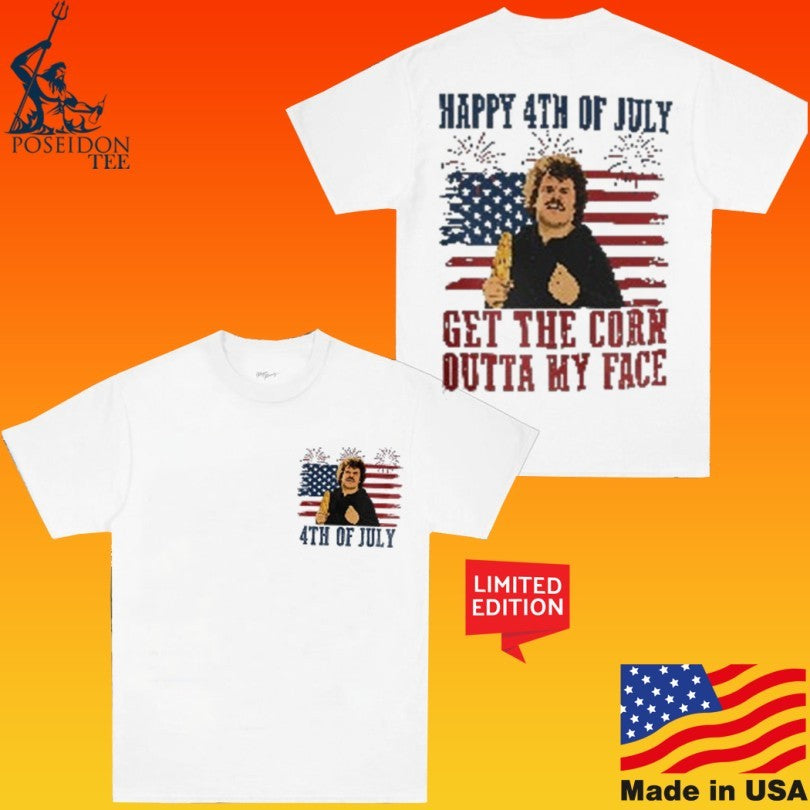 Get The Corn Outta My Face Funny Nacho Libre 4th Of July T-shirt