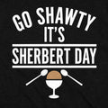 Go Shawty It's Sherbert Day Ice Cream Pun