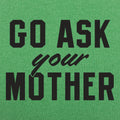 Go Ask Your Mother Classic Dad Deflection Quote