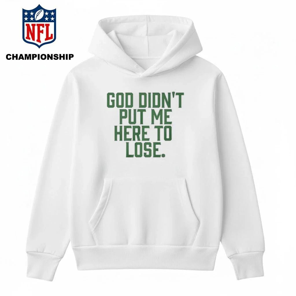 God Didn’t Put Me Here To Lose Shirt