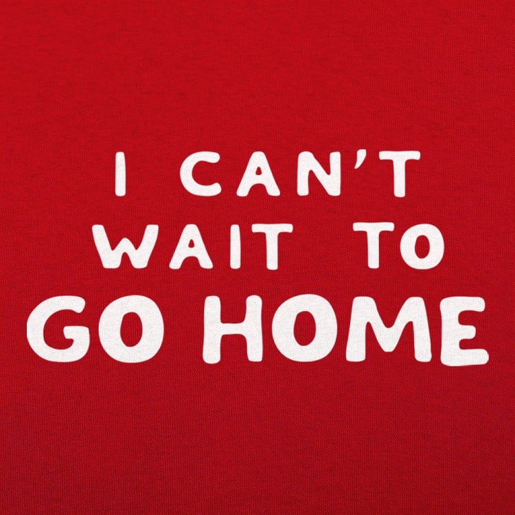 I Want To Go Home - Bold Typography Quote