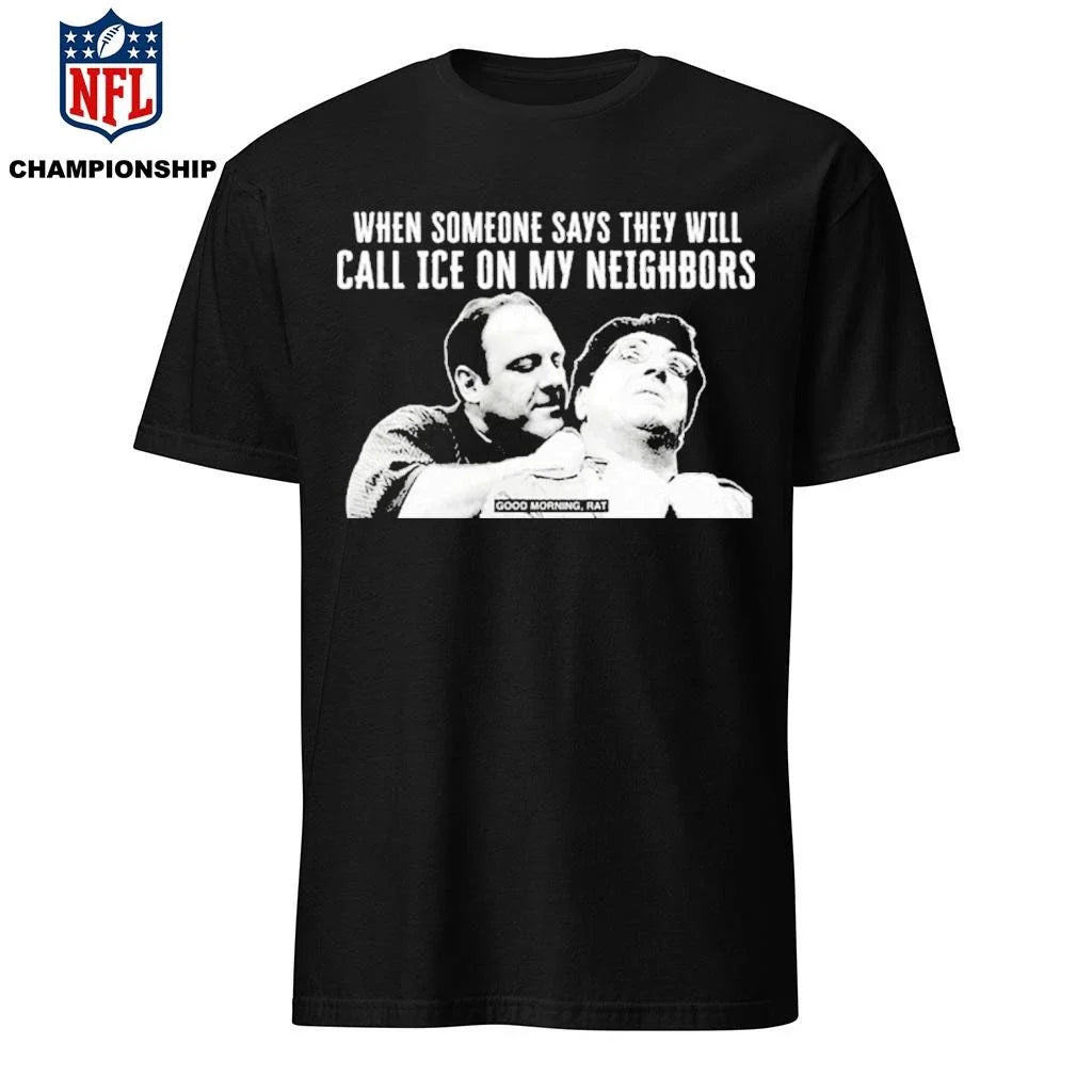 Good Morning Rat When Someone Says They Will Call Ice On My Neighbor Shirt