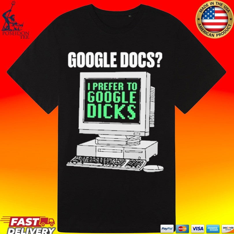 Google Docs I Prefer To Search Dicks T-shirt