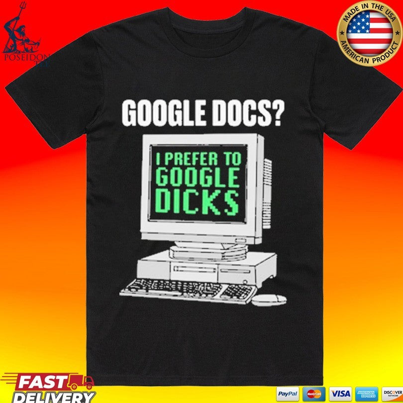 Google Docs I Prefer To Search Dicks T-shirt