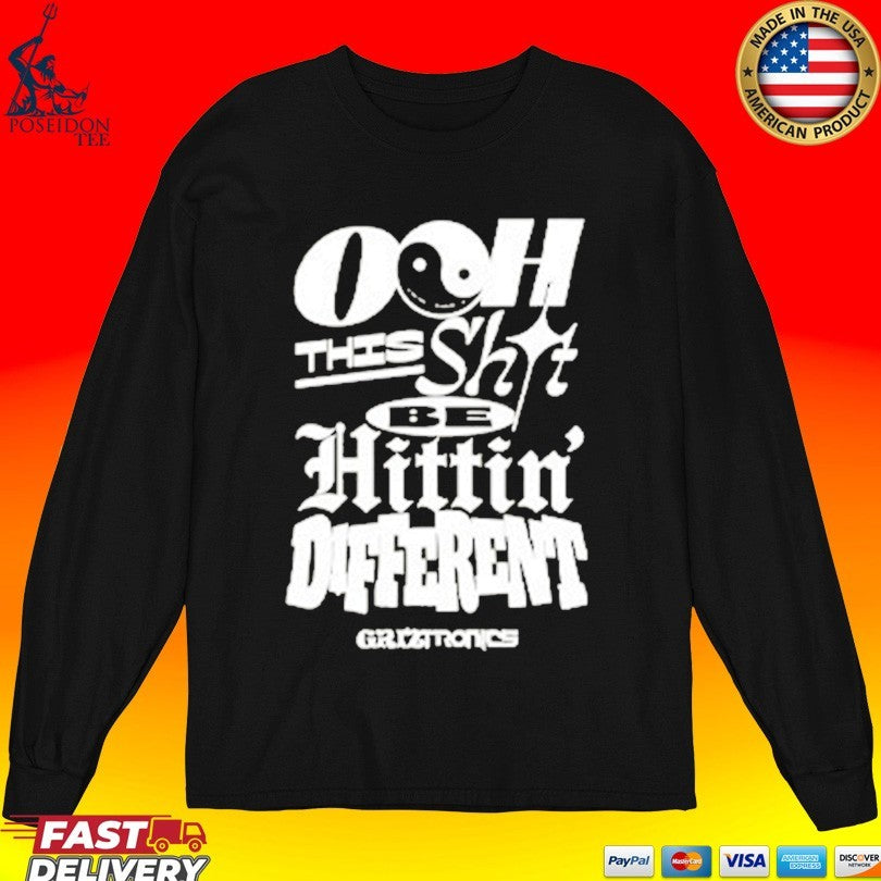 Griztronics Ooh This Shit Be Hittin Different T-shirt