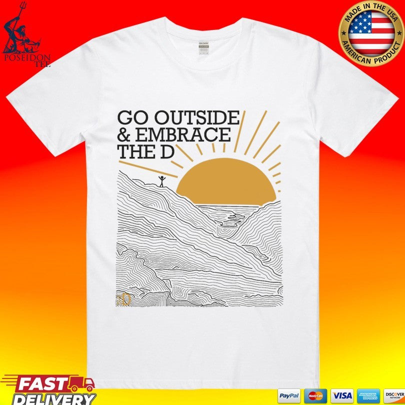 Hail The D Go Outside & Embrace The D T-shirt