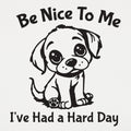 Hard Day Puppy Says Be Nice to Me