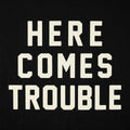 Here Comes Trouble Bold Statement Design
